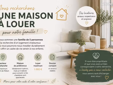 ? famille sérieuse recherche maison à louer – secteur melun (30 km max)