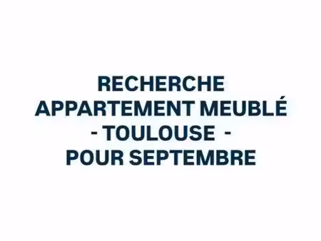 recherche appartement meublé – toulouse – septembre
