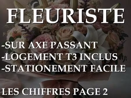 fleuriste! fond de commerce à saisir  avec habitation attenante