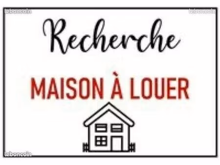 cherche maison à louer