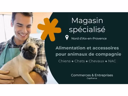 fonds de commerce magasin pour animaux de compagnie à céder à pertuis (84)