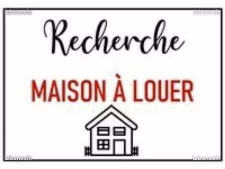 cherche maison en location