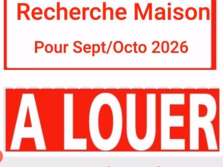 recherche maison en location pour sept/octo 2026