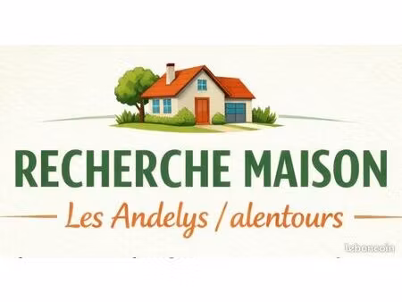 recherche maison les andelys / alentours