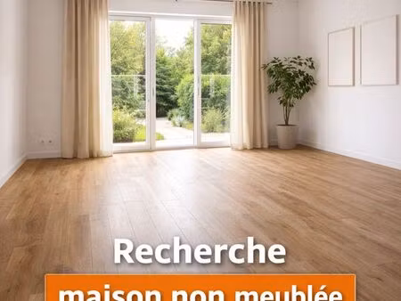recherche maison non meublée