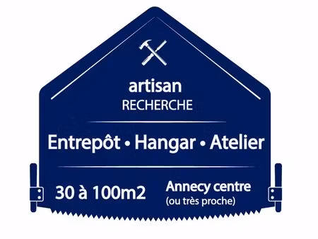 artisan recherche entrepôt hangar atelier garage 30-100m2 sur annecy centre ou très proche