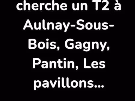 cherche un t2 à aulnay-sous-bois (ou aux alentours)