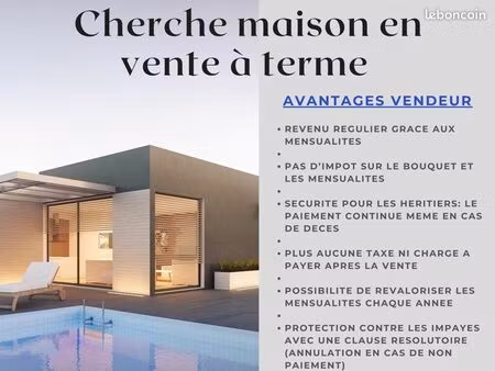 cherche maison vente à terme libre
