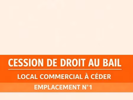 cession de droit au bail - local de 40m2