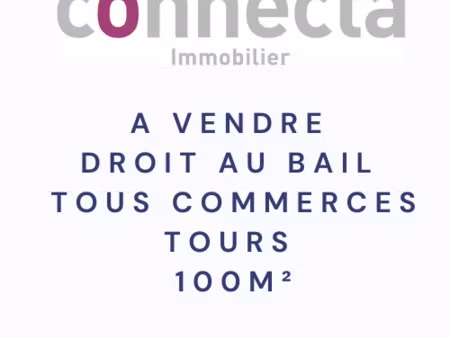 cession de droit au bail tous commerces 100m2 tours