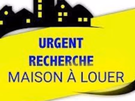 cherche maison a louer