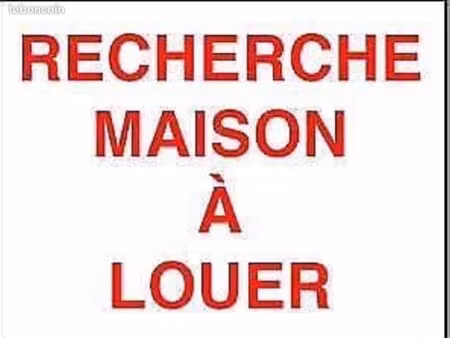 cherche maison à louer