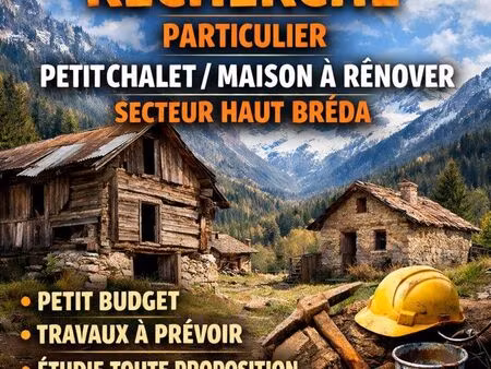 recherche petit chalet / maison à rénover – haut bréda