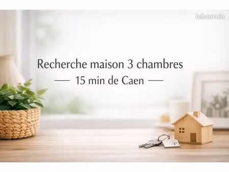 recherche maison 3 chambres – 15 min de caen