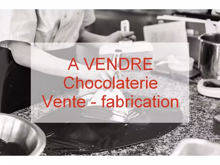vends fonds de commerce chocolaterie (fabrication et vente)
