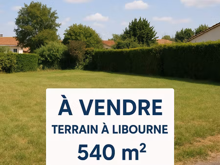 achat terrain 540m² libourne 33500