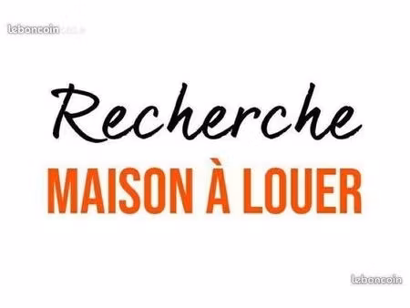recherche maison en location - urgent