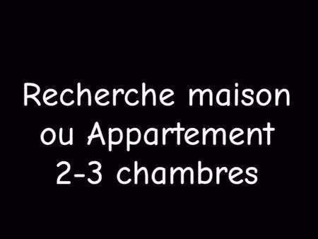 recherche maison/appartement 2-3ch