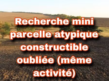 recherche mini parcelle atypique constructible oubliée (même activité)