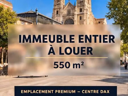 location - immeuble/bureaux entier 550 m² – emplacement premium cathédrale - dax centre