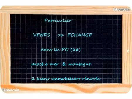 vends un ou deux biens immobiliers rénovés dans les po (66 )proche plages ou montagne