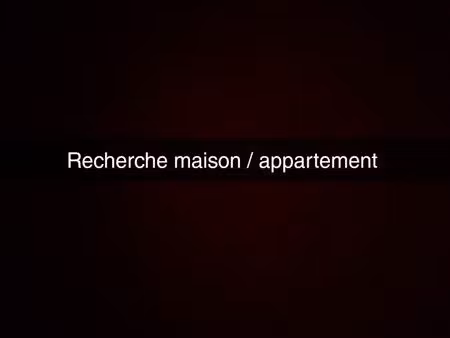 recherche location maison/appartement