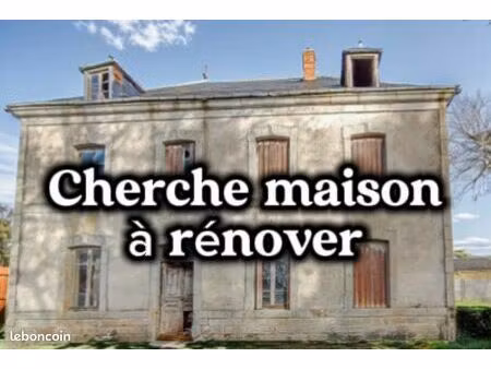 cherche maison à rénover