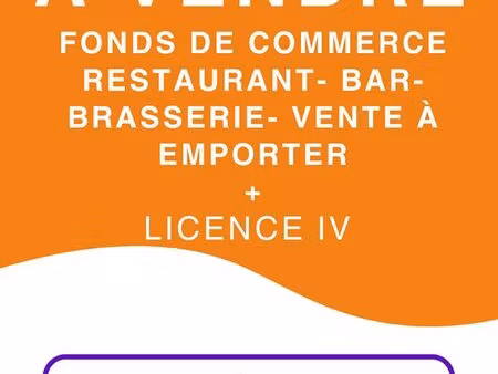vente fonds de commerce restaurant-bar-licence iv