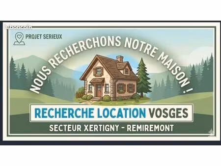 cherche maison en location - secteur xertigny / remiremont
