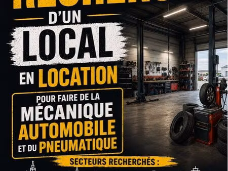 ? recherche local / garage à louer – mécanique automobile & pneumatique ?
