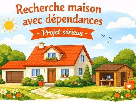 recherche maison avec dépendances – projet sérieux et solidaire