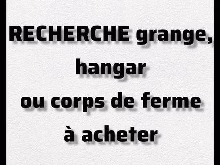 recherche grange  hangar ou corps de ferme à acheter