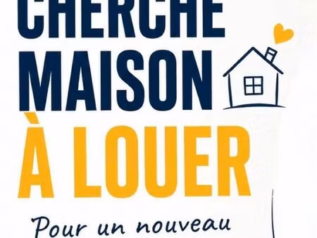 cherche maison à louer