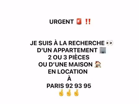urgent ◊ je suis à la recherche d’un appartement ou d’une maison en location a paris 92 93