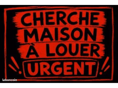 cherche maison à louer (urgent)