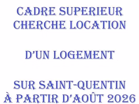 urgent - cadre supérieur recherche une location de logent à partir d'août 2026 sur st-quen