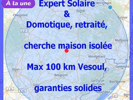 ? couple retraité sérieux cherche maison isolée à louer rayon 100 km autour de vesoul