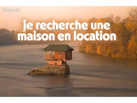 cherche maison à louer