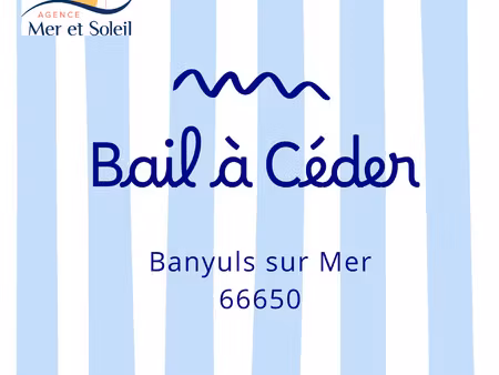 bail 3/6/9 à céder à banyuls s/mer