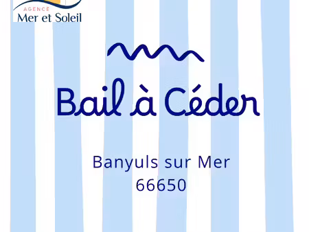 bail 3/6/9 à céder à banyuls s/mer