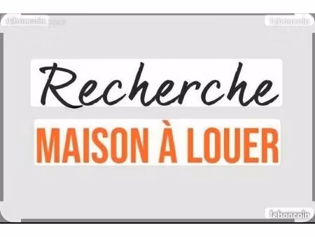 recherche location maison ?