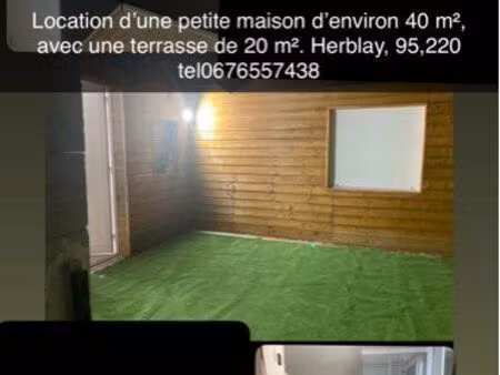 location d'une petite maison d'environ 40 m2  avec une terrasse de 20 mz. herblay  95 220