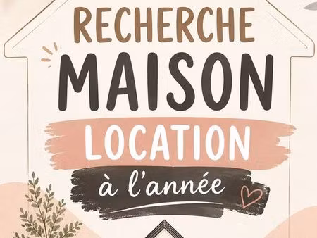recherche maison t4/t5 location á l''annéeá