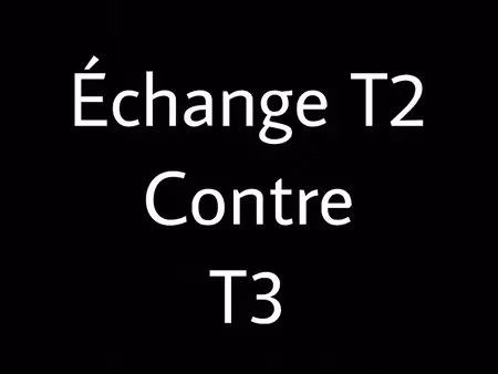 echange t2 contre t3 (1001 vie habitat)