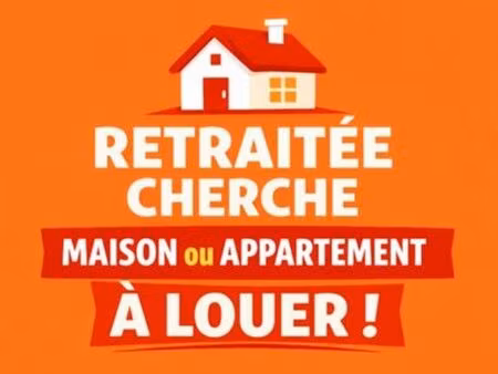 retraitée cherche maison ou appartement
