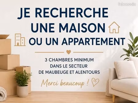 recherche maison ou appartement t4/t5 à