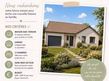 (je cherche) une maison à louer avec terrain et garage à 600/650 par mois