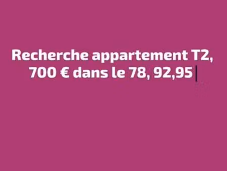 je recherche un appartement t2 dans le 78 92 95
