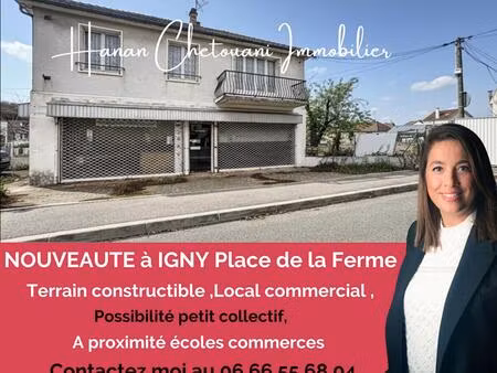 centre-ville d'igny local commercial + f4 + terrain constructible de 665 m² ? projet colle