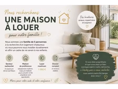? famille sérieuse recherche maison à louer – secteur melun (30 km max)